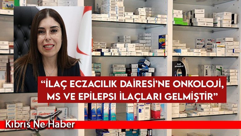 Altuğra: “İlaç Eczacılık Dairesi’ne onkoloji, MS ve epilepsi ilaçları gelmiştir”