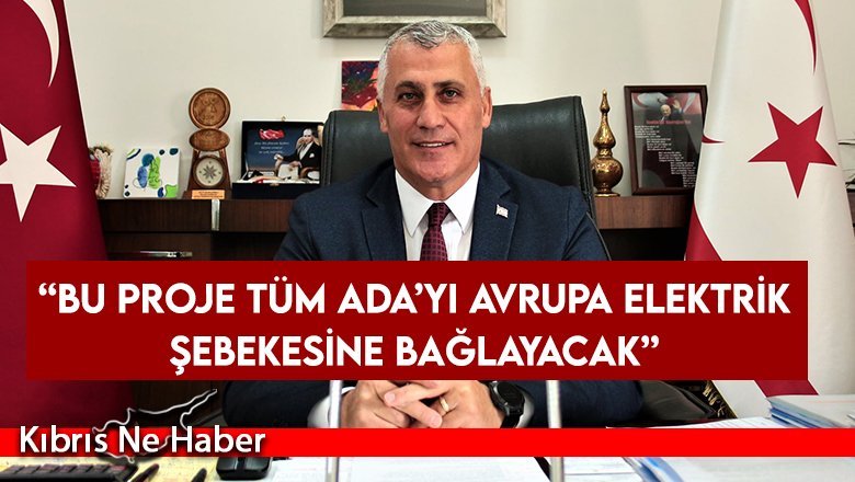 Enerji Bakanı Amcaoğlu: Bu proje tüm Ada’yı Avrupa elektrik şebekesine bağlayacak