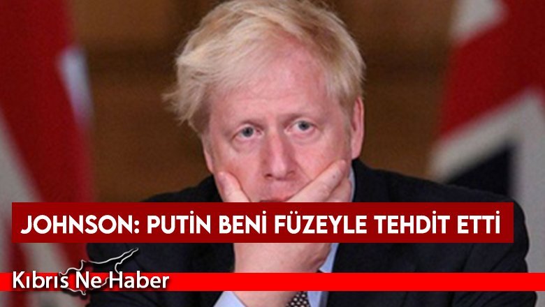 Johnson: Putin beni füzeyle tehdit etti