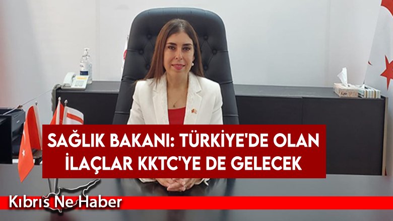 Sağlık Bakanı: Türkiye'de olan ilaçlar KKTC'ye de gelecek