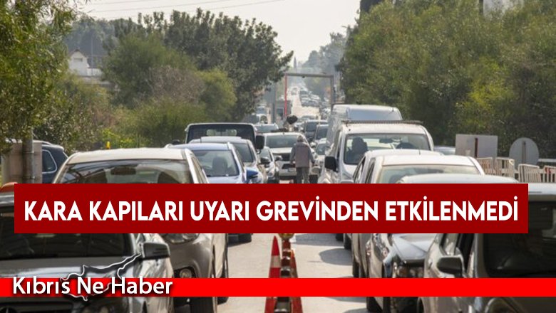Kara kapıları uyarı grevinden etkilenmedi