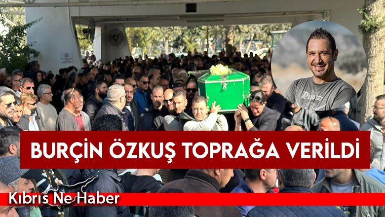 Burçin Özkuş toprağa verildi