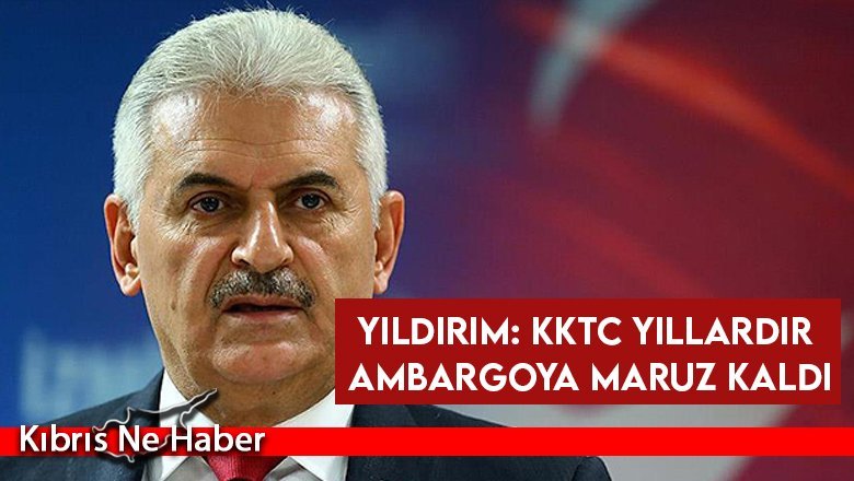 Yıldırım: KKTC'nin daha fazla ambargo ve haksızlıkla karşı karşıya kalmasına Türk dünyası rıza göstermeyecektir