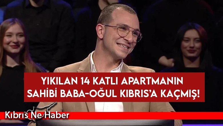 Yıkılan 14 katlı apartmanın sahibi baba-oğul Kıbrıs’a kaçmış!