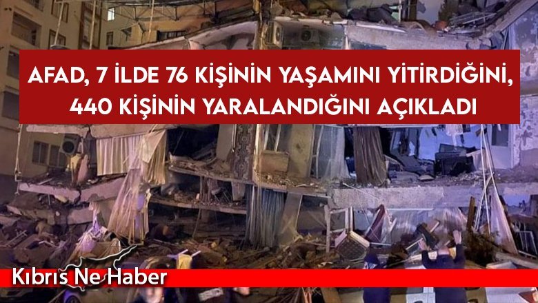 AFAD, 7 ilde 76 kişinin yaşamını yitirdiğini, 440 kişinin yaralandığını açıkladı