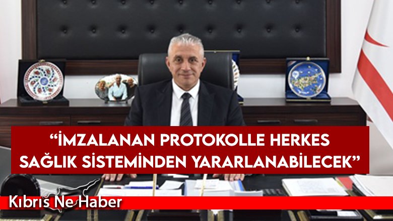 Taçoy: İmzalanan protokolle herkes sağlık sisteminden yararlanabilecek