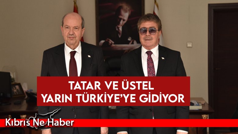 Tatar ve Üstel yarın Türkiye’ye gidiyor