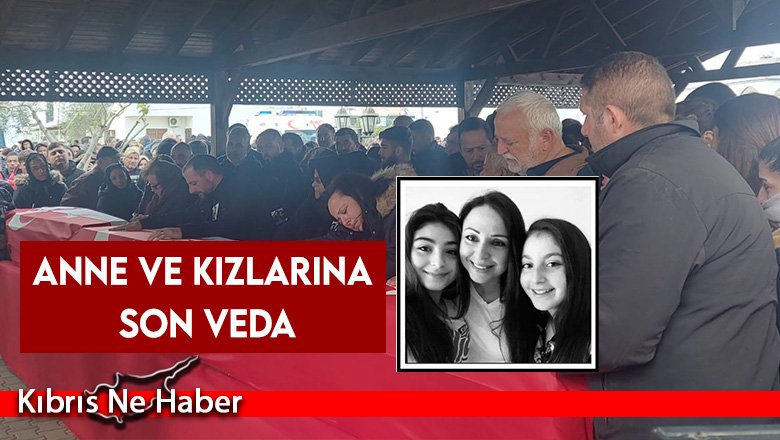 Anne ve kızlarına son veda…