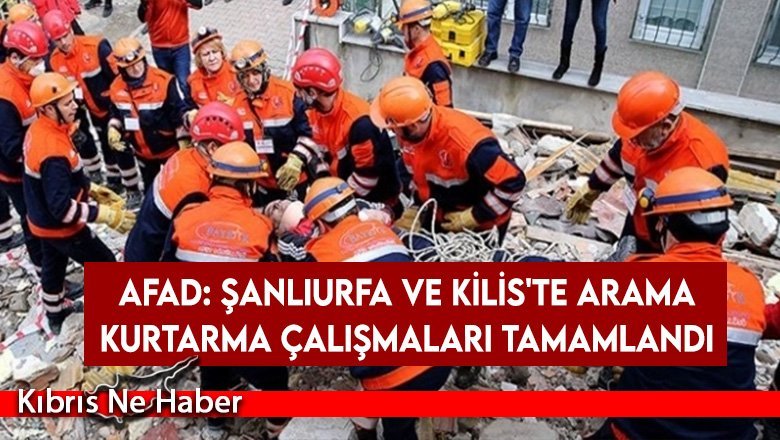 AFAD: Şanlıurfa ve Kilis'te arama kurtarma çalışmaları tamamlandı