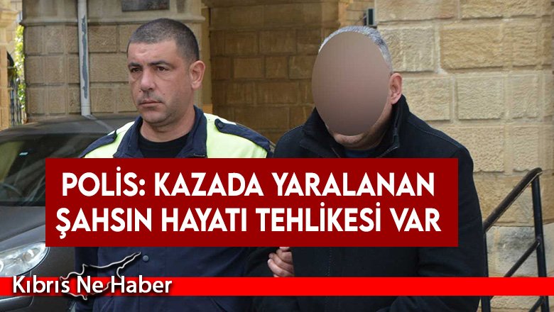 Polis: Kazada yaralanan şahsın hayati tehlikesi var