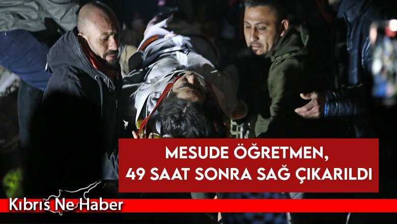 Hatay’da enkaz altında kalan Mesude öğretmen 49 saat sonra kurtarıldı