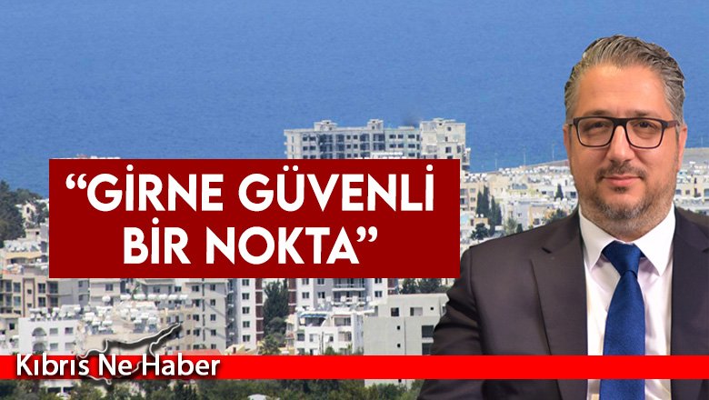 Şenkul: "Girne güvenli nokta; paniğe gerek yok”