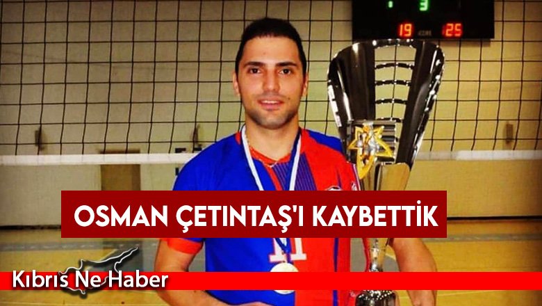 Osman Çetintaş'ı kaybettik