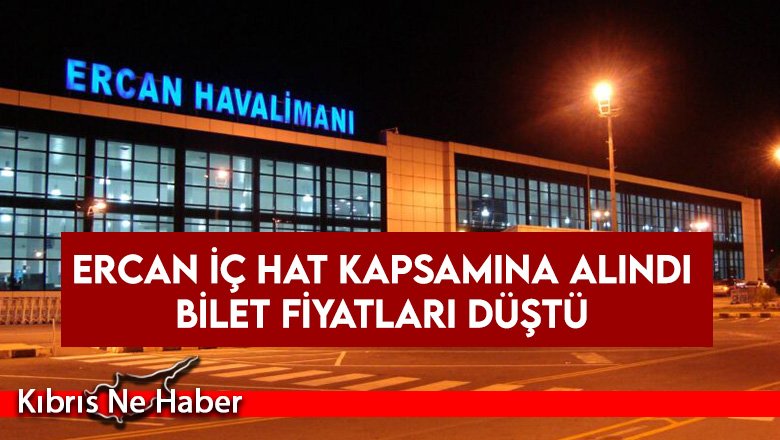 Ercan iç hat kapsamına alındı bilet fiyatları düştü