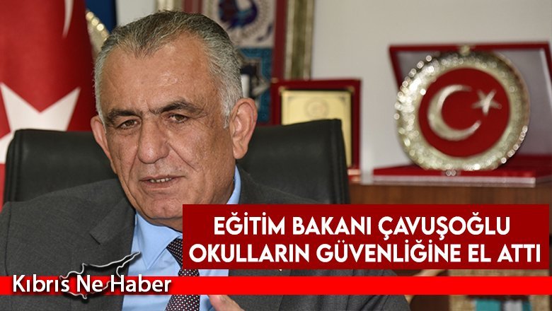 Eğitim Bakanı Çavuşoğlu okulların güvenliğine el attı