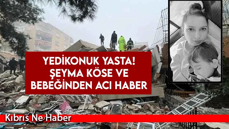 Yedikonuklu Şeyma Köse ve bebeği Poyraz depremde yaşamını yitirdi!