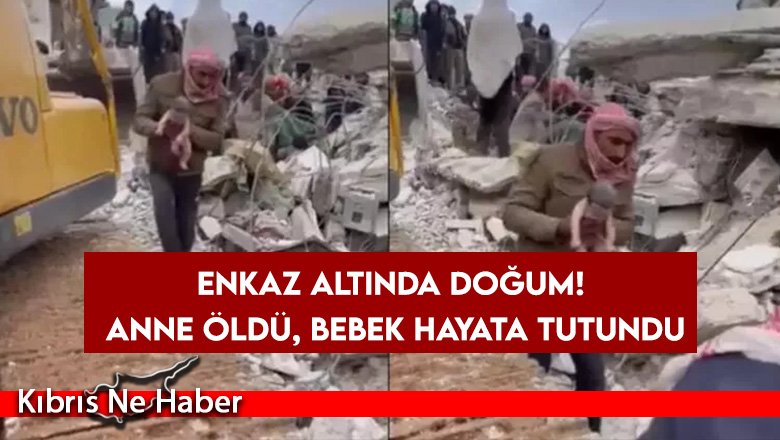 Enkaz altında doğum! Anne öldü, bebek hayata tutundu
