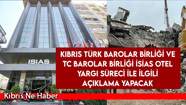 Kıbrıs Türk Barolar Birliği ve TC Barolar Birliği, İsias yargı süreciyle ilgili açıklama yapacak
