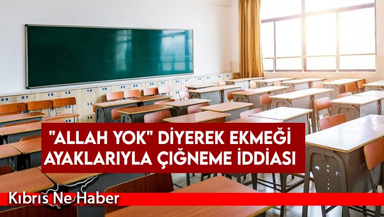 Öğretmen okulda “Allah yok, olsa çarpardı” dedi iddiası