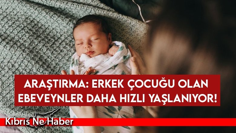 Araştırma: Erkek çocuğu olan ebeveynler daha hızlı yaşlanıyor!