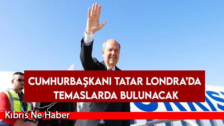 Cumhurbaşkanı Tatar Londra’da temaslarda bulunacak