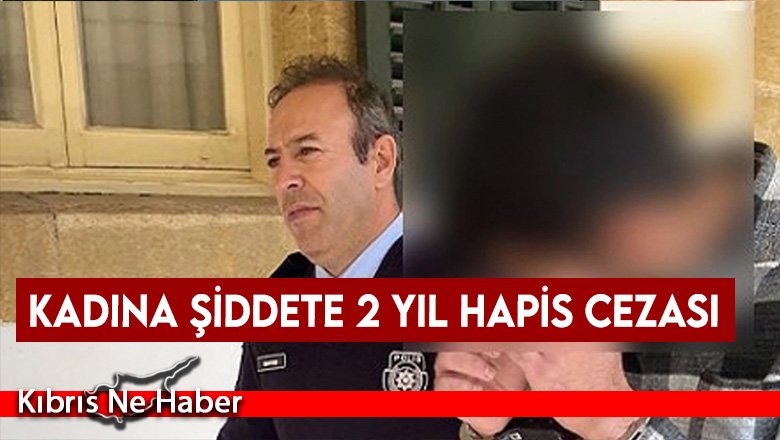Kadına şiddete 2 yıl hapis cezası