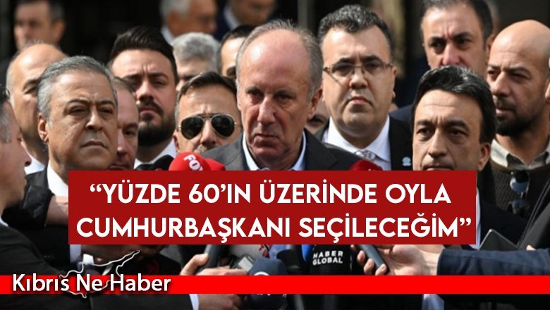 Muharrem İnce: “Yüzde 60’ın üzerinde oyla cumhurbaşkanı seçileceğim”