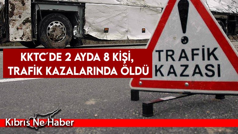 KKTC´de 2 ayda 8 kişi, trafik kazalarında öldü