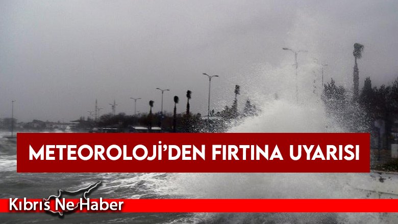Meteoroloji’den fırtına uyarısı