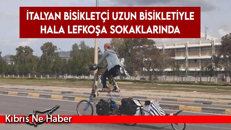 İtalyan bisikletçi uzun bisikletiyle hala Lefkoşa sokaklarında