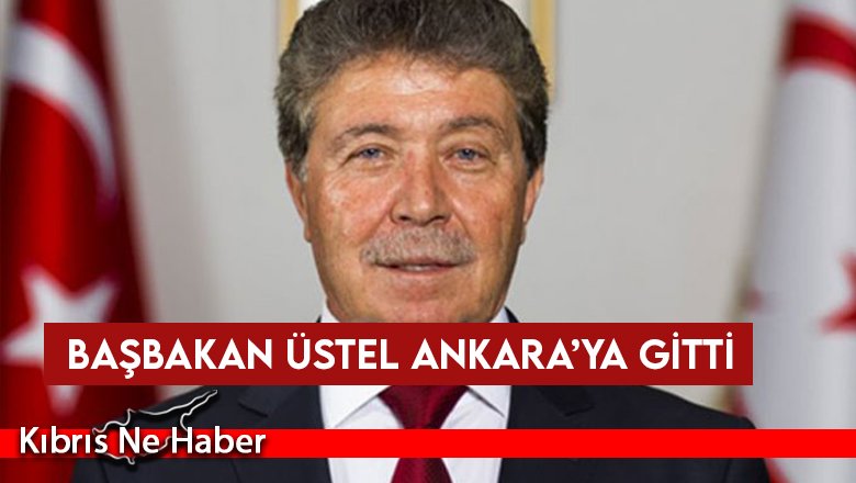 Başbakan Üstel Ankara’ya gitti