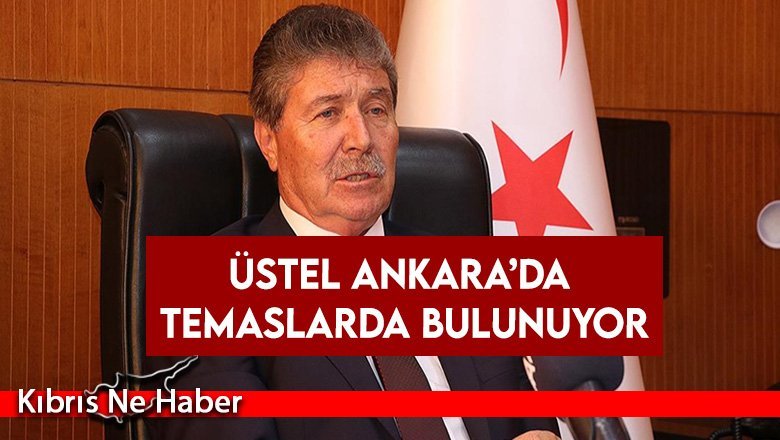 Üstel Ankara’da temaslarda bulunuyor