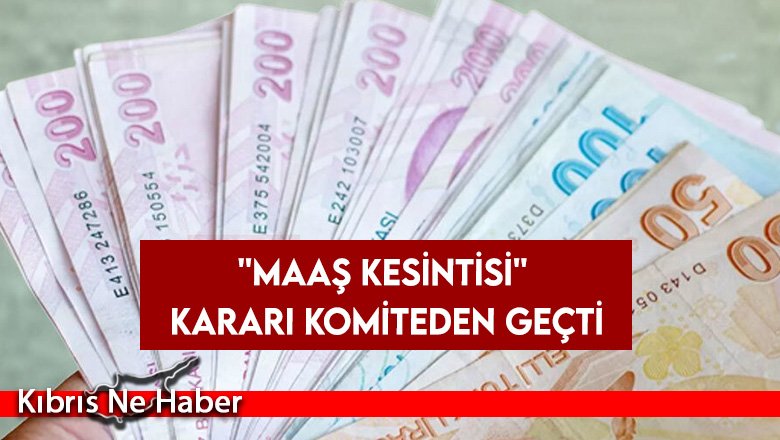 ''Maaş kesintisi'' kararı komiteden geçti