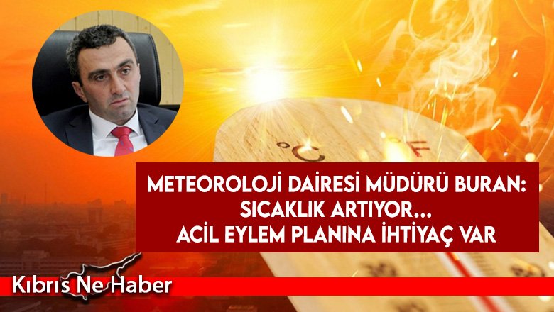 Buran: Bölgede her yıl ortalama sıcaklık 0.8 ile 1 derece artıyor
