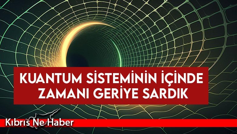 Uluslararası araştırma ekibi: Kuantum sisteminin içinde zamanı geriye sardık