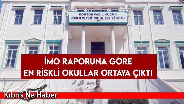 İMO raporuna göre en riskli okullar ortaya çıktı