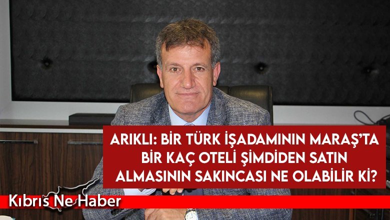 Arıklı: Bize göre Rum’dan mal satın alan Türk işadamları teşvik edilmeli...