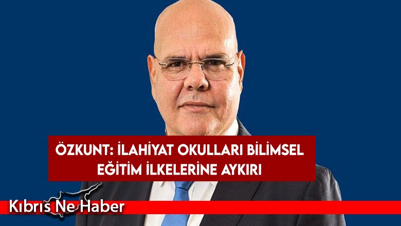 Özkunt: “İlahiyat okulları, laik, çağdaş ve bilimsel eğitim ilkelerine aykırı”