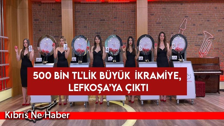 500 Bin TL'lik büyük ikramiye Lefkoşa'ya çıktı!
