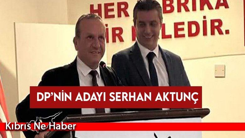 DP’nin adayı Serhan Aktunç