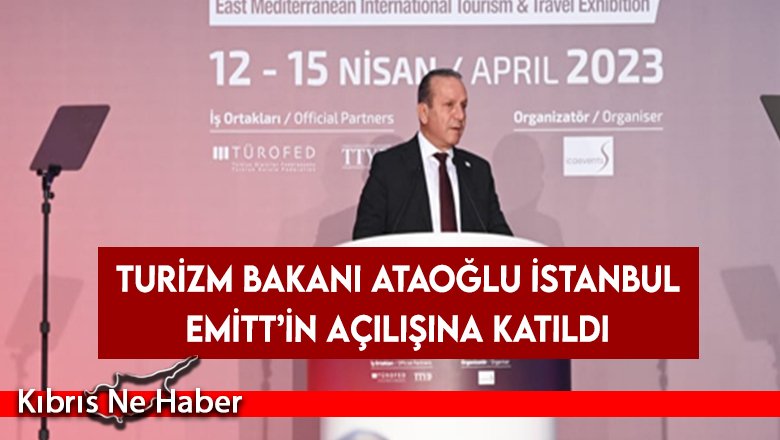 Turizm Bakanı Ataoğlu İstanbul Emitt’in açılışına katıldı