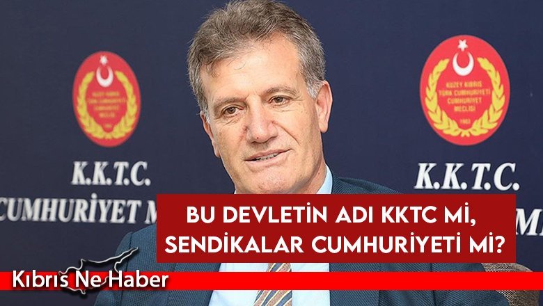 Arıklı: Bu devletin adı KKTC mi, Sendikalar Cumhuriyeti mi?