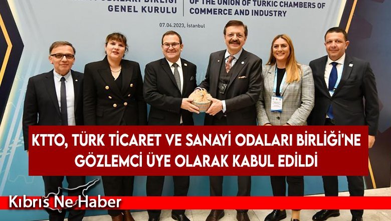 KTTO, Türk Ticaret ve Sanayi Odaları Birliği'ne gözlemci üye olarak kabul edildi