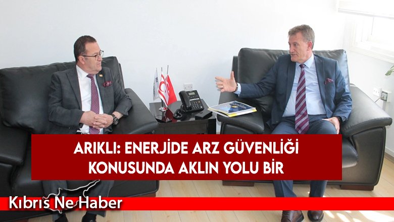 Arıklı: Enerjide arz güvenliği konusunda aklın yolu bir