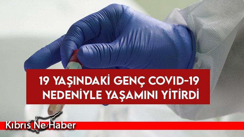 Güney Kıbrıs’ta 19 yaşındaki genç Covid-19 nedeniyle yaşamını yitirdi