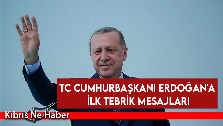 TC Cumhurbaşkanı Erdoğan'a ilk tebrik mesajları