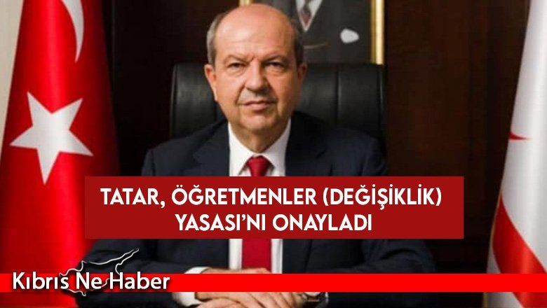 Tatar, Öğretmenler (Değişiklik) Yasası’nı onayladı