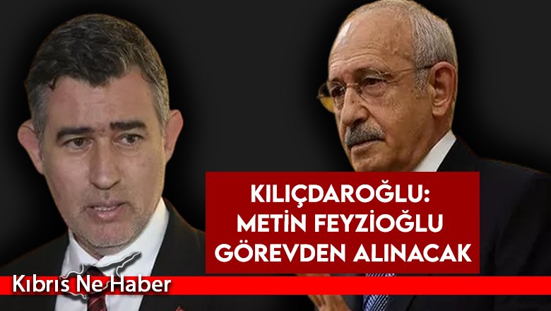 Kılıçdaroğlu: Metin Feyzioğlu görevden alınacak