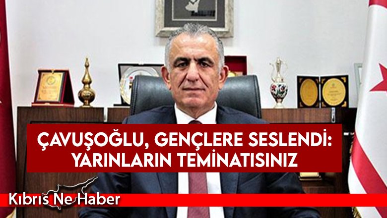 Çavuşoğlu, gençlere seslendi: Yarınların teminatısınız