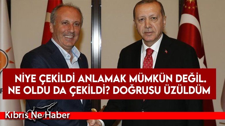 Erdoğan’dan İnce yorumu: Niye çekildi anlamak mümkün değil. Ne oldu da çekildi? Doğrusu üzüldüm
